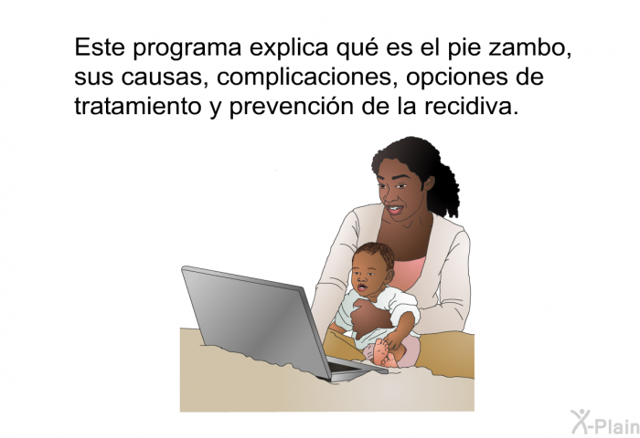 Esta informacin acerca de su salud explica qu es el pie zambo, sus causas, complicaciones, opciones de tratamiento y prevencin de la recidiva.