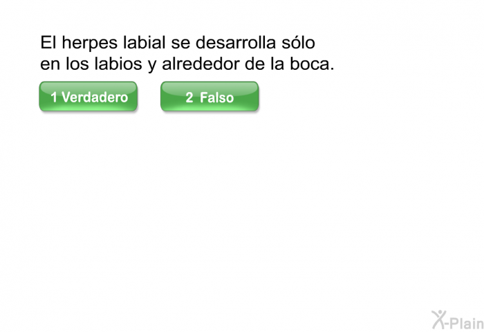 El herpes labial se desarrolla s�lo en los labios y alrededor de la boca.
