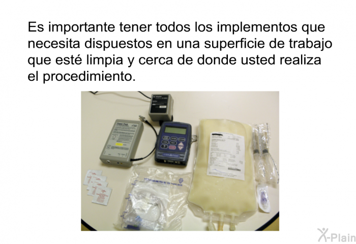 Es importante tener todos los implementos que necesita dispuestos en una superficie de trabajo que est limpia y cerca de donde usted realiza el procedimiento.