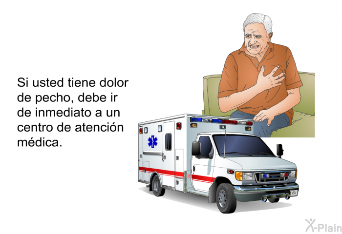 Si usted tiene dolor de pecho, debe ir de inmediato a un centro de atencin mdica.