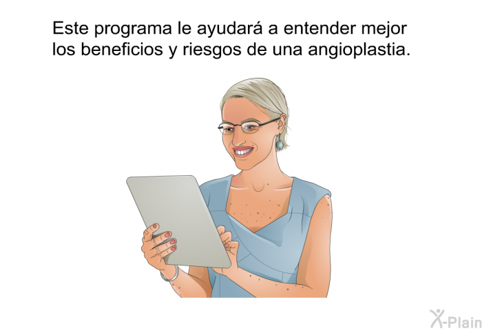 Esta informacin acerca de su salud le ayudar a entender mejor los beneficios y riesgos de una angioplastia.