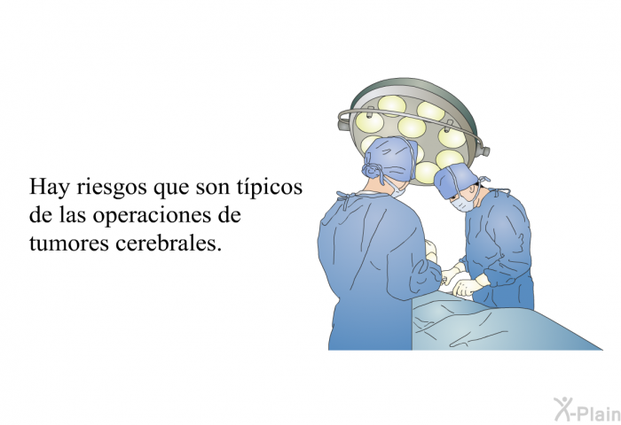 Hay riesgos que son tpicos de las operaciones de tumores cerebrales.