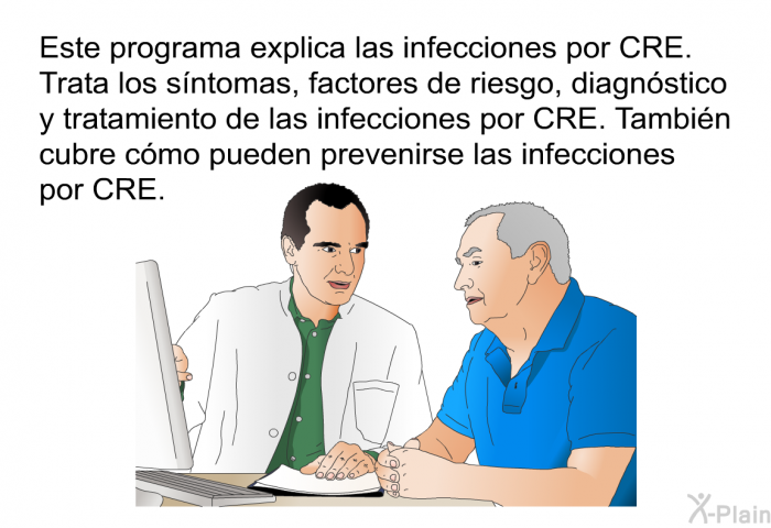 Esta informacin acerca de su salud explica las infecciones por CRE. Trata los sntomas, factores de riesgo, diagnstico y tratamiento de las infecciones por CRE. Tambin cubre cmo pueden prevenirse las infecciones por CRE.