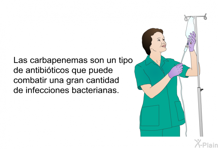 Las carbapenemas son un tipo de antibiticos que puede combatir una gran cantidad de infecciones bacterianas.