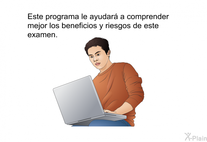 Esta informacin acerca de su salud le ayudar a comprender mejor los beneficios y riesgos de este examen.