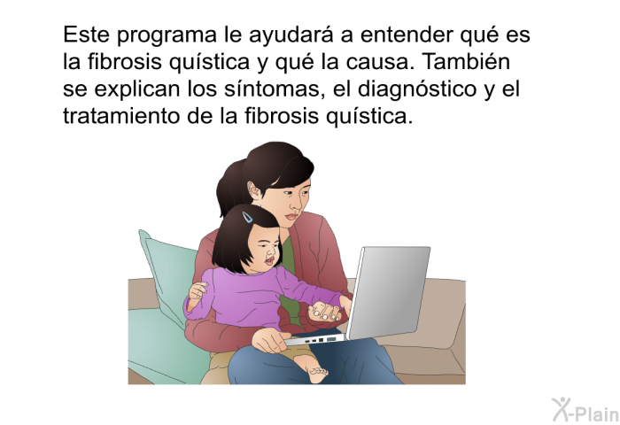 Esta informacin acerca de su salud le ayudar a entender qu es la fibrosis qustica y qu la causa. Tambin se explican los sntomas, el diagnstico y el tratamiento de la fibrosis qustica.