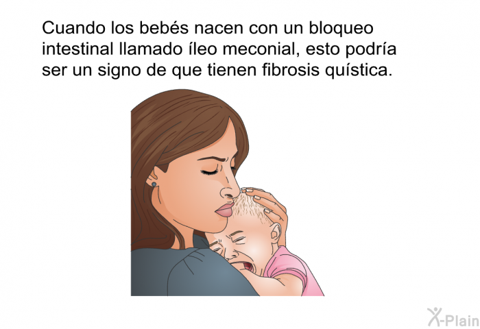 Cuando los bebs nacen con un bloqueo intestinal llamado leo meconial, esto podra ser un signo de que tienen fibrosis qustica.