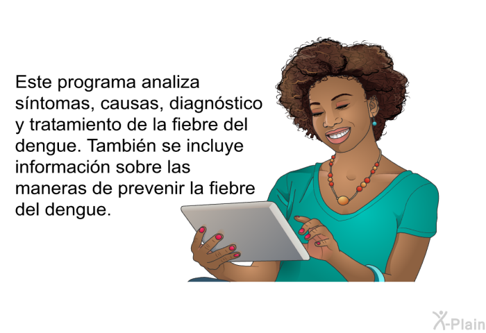 Esta información acerca de su salud analiza síntomas, causas, diagnóstico y tratamiento de la fiebre del dengue. También se incluye información sobre las maneras de prevenir la fiebre del dengue.