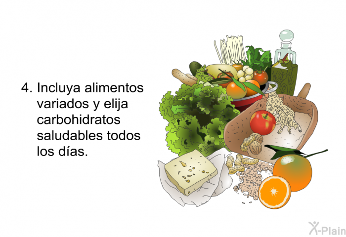 Incluya alimentos variados y elija carbohidratos saludables todos los d�as.