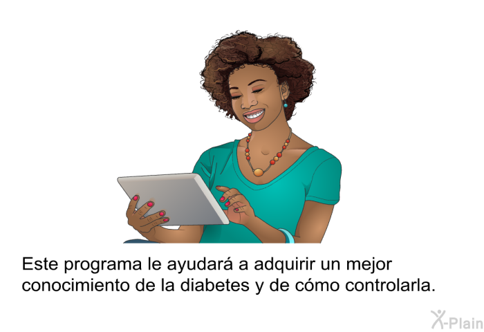 Esta informacin acerca de su salud le ayudar a adquirir un mejor conocimiento de la diabetes y de cmo controlarla.