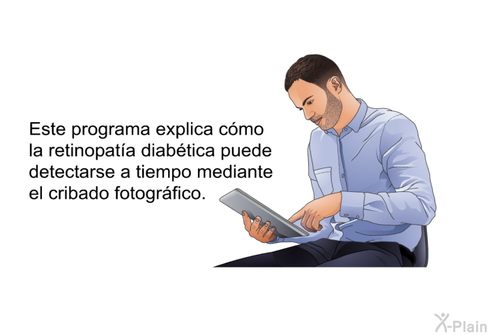 Esta informacin acerca de su salud explica cmo la retinopata diabtica puede detectarse a tiempo mediante el cribado fotogrfico.