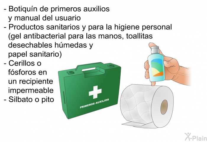 Botiqu�n de primeros auxilios y manual del usuario Productos sanitarios y para la higiene personal (gel antibacterial para las manos, toallitas desechables h�medas y papel sanitario) Cerillos o f�sforos en un recipiente impermeable Silbato o pito