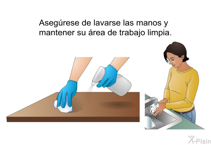 Aseg�rese de lavarse las manos y mantener su �rea de trabajo limpia.