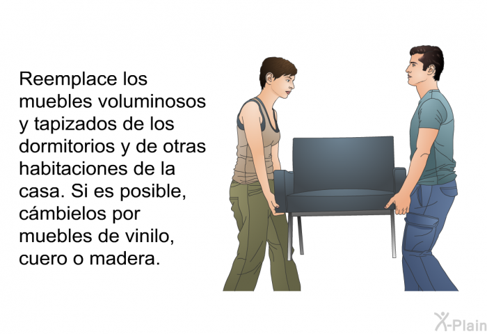 Reemplace los muebles voluminosos y tapizados de los dormitorios y de otras habitaciones de la casa. Si es posible, cmbielos por muebles de vinilo, cuero o madera.