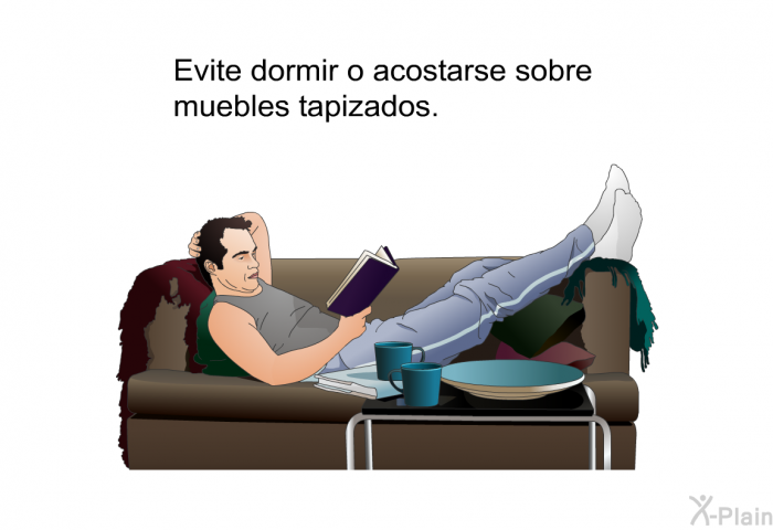 Evite dormir o acostarse sobre muebles tapizados.