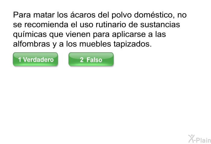 Para matar los caros del polvo domstico, no se recomienda el uso rutinario de sustancias qumicas que vienen para aplicarse a las alfombras y a los muebles tapizados.