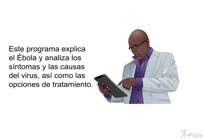 Esta informacin acerca de su salud explica el Ébola y analiza los sntomas y las causas del virus, as como las opciones de tratamiento.