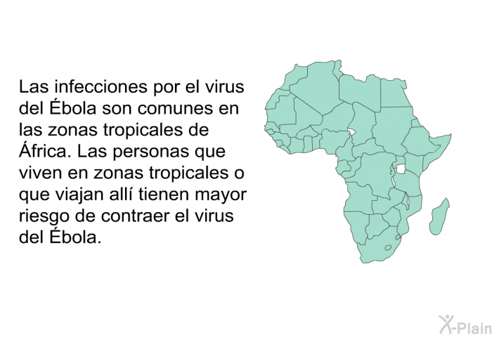 Las infecciones por el virus del Ébola son comunes en las zonas tropicales de África. Las personas que viven en zonas tropicales o que viajan all tienen mayor riesgo de contraer el virus del Ébola.