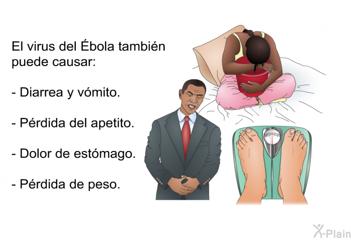 El virus del Ébola tambin puede causar:  Diarrea y vmito. Prdida del apetito. Dolor de estmago. Prdida de peso.