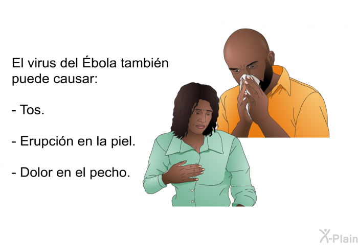 El virus del Ébola tambin puede causar:  Tos. Erupcin en la piel. Dolor en el pecho.