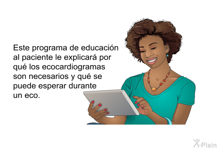 Esta informacin acerca de su salud le explicar por qu los ecocardiogramas son necesarios y qu se puede esperar durante un eco.