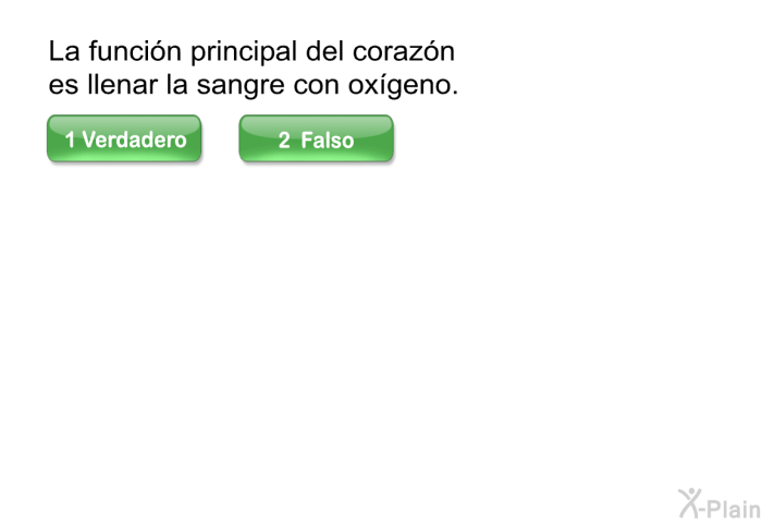 La funcin principal del corazn es llenar la sangre con oxgeno. Presione Verdadero o Falso.