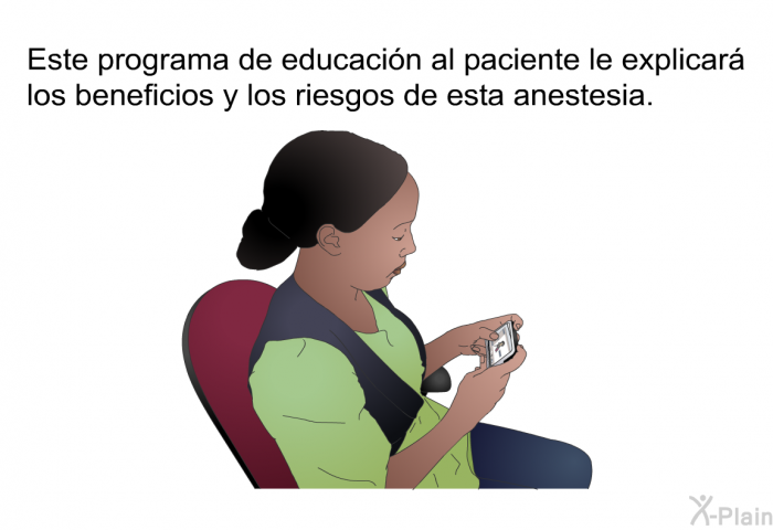 Esta informacin acerca de su salud le explicar los beneficios y los riesgos de esta anestesia.