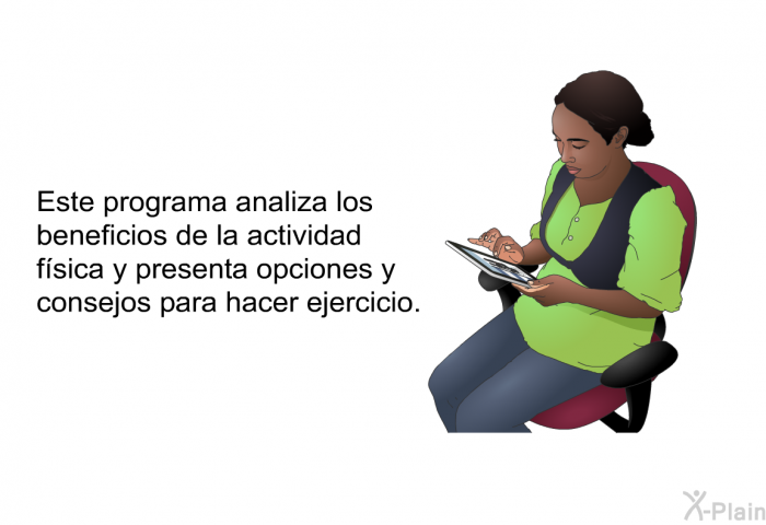 Esta informacin acerca de su salud analiza los beneficios de la actividad fsica y presenta opciones y consejos para hacer ejercicio.