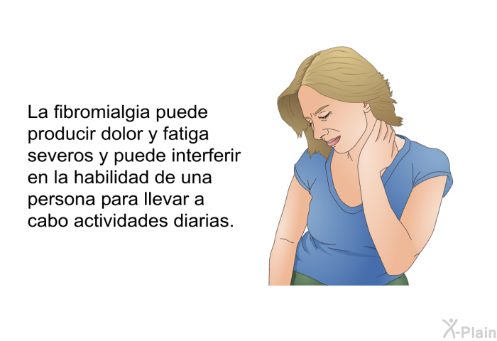 La fibromialgia puede producir dolor y fatiga severos y puede interferir en la habilidad de una persona para llevar a cabo actividades diarias.