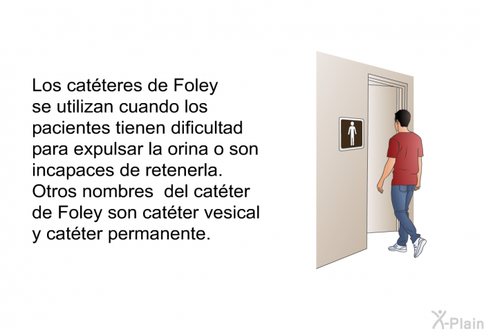 Los catteres de Foley se utilizan cuando los pacientes tienen dificultad para expulsar la orina o son incapaces de retenerla. Otros nombres del catter de Foley son catter vesical y catter permanente.