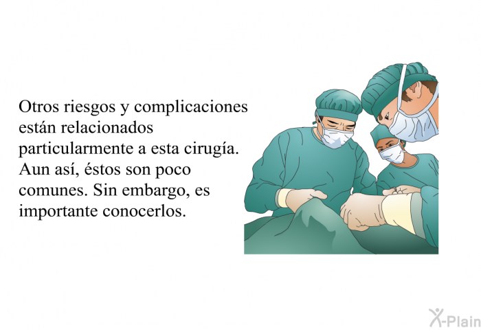 Otros riesgos y complicaciones estn relacionados particularmente a esta ciruga. Aun as, stos son poco comunes. Sin embargo, es importante conocerlos.