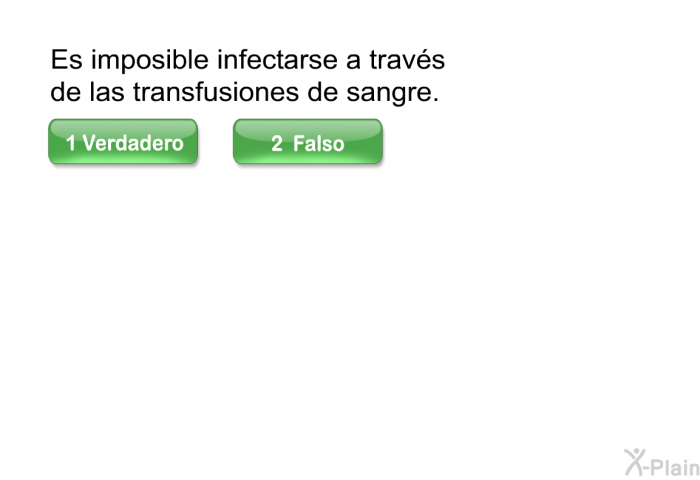 Es imposible infectarse a travs de las transfusiones de sangre.