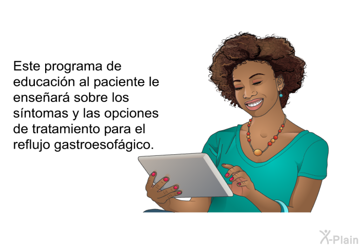 Este informacin acerca de su salud le ensear sobre los sntomas y las opciones de tratamiento para el reflujo gastroesofgico.