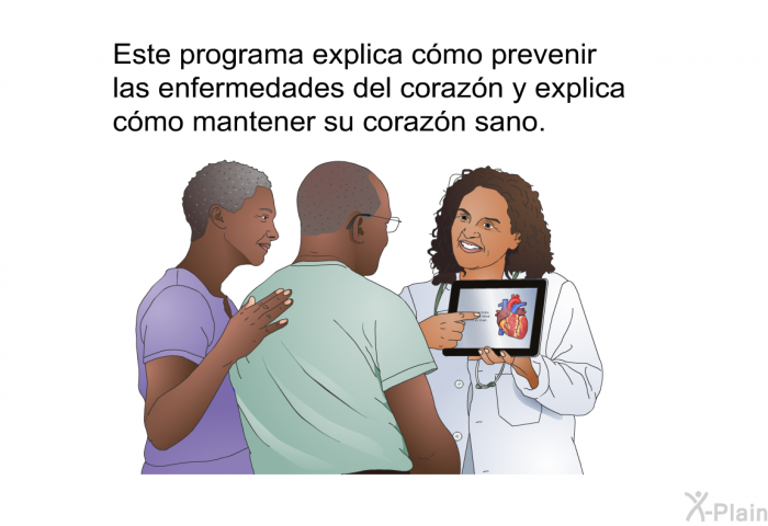 Esta informacin acerca de su salud explica cmo prevenir las enfermedades del corazn y explica cmo mantener su corazn sano.