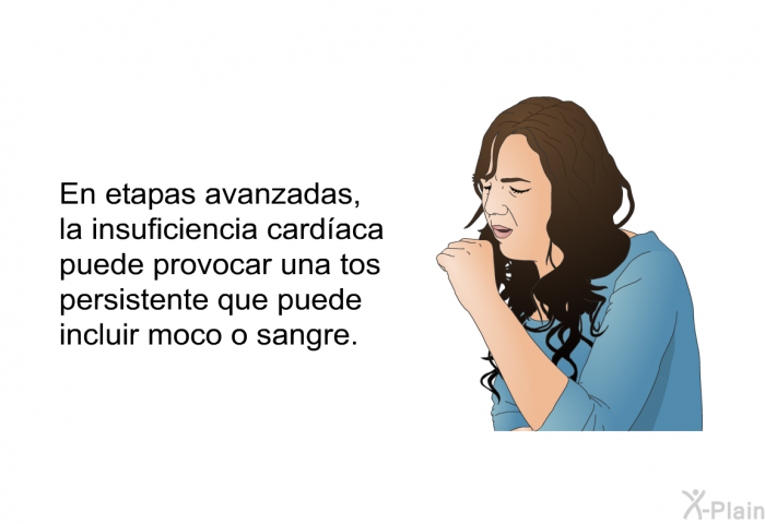 En etapas avanzadas, la insuficiencia cardaca puede provocar una tos persistente que puede incluir moco o sangre.