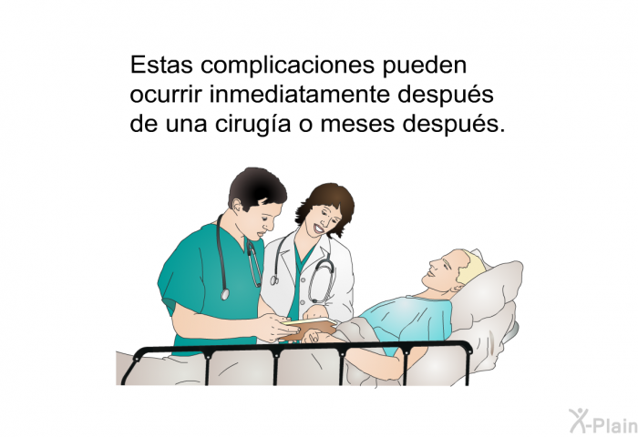 Estas complicaciones pueden ocurrir inmediatamente despu�s de una cirug�a o meses despu�s.