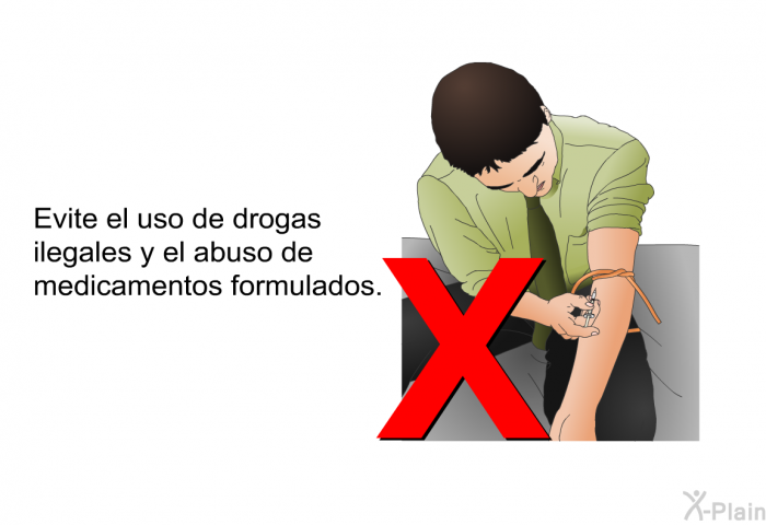Evite el uso de drogas ilegales y el abuso de medicamentos formulados.