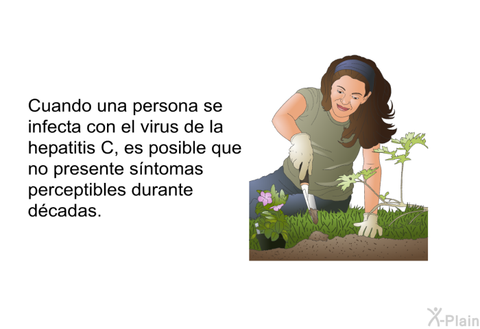 Cuando una persona se infecta con el virus de la hepatitis C, es posible que no presente sntomas perceptibles durante dcadas.