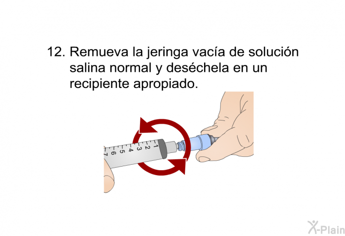 <OL START=12>  Remueva la jeringa vac�a de soluci�n salina normal y des�chela en un recipiente apropiado.