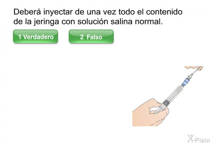 Deber inyectar de una vez todo el contenido de la jeringa con solucin salina normal.