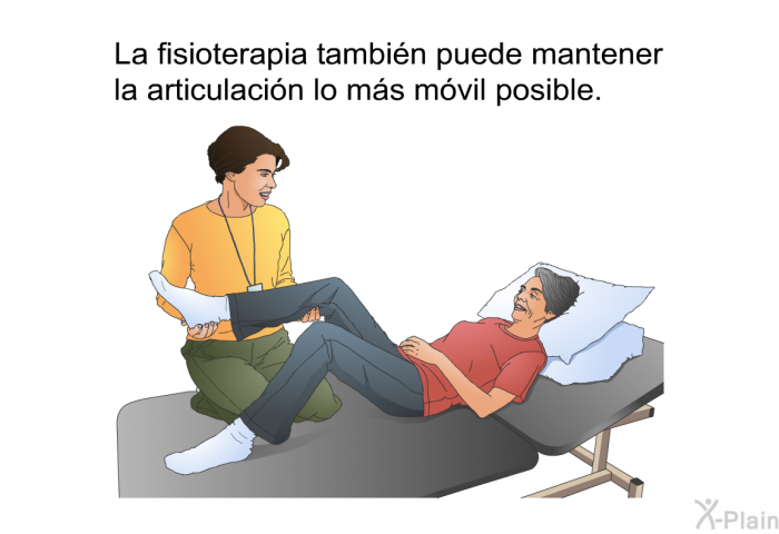La fisioterapia tambi�n puede mantener la articulaci�n lo m�s m�vil posible.