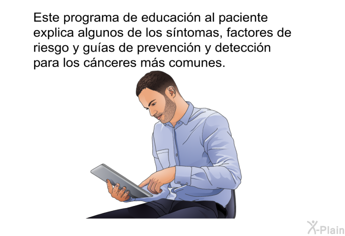 Este informacin acerca de su salud explica algunos de los sntomas, factores de riesgo y guas de prevencin y deteccin para los cnceres ms comunes.