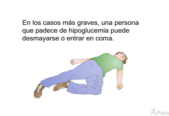 En los casos ms graves, una persona que padece de hipoglucemia puede desmayarse o entrar en coma.