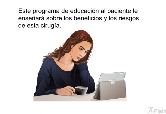 Esta informacin acerca de su salud le ensear sobre los beneficios y los riesgos de esta ciruga.