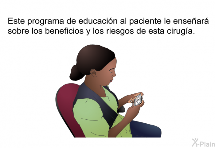 Esta informacin acerca de su salud le ensear sobre los beneficios y los riesgos de esta ciruga.