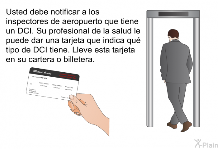 Usted debe notificar a los inspectores de aeropuerto que tiene un DCI. Su profesional de la salud le puede dar una tarjeta que indica qu tipo de DCI tiene. Lleve esta tarjeta en su cartera o billetera.