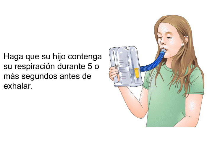 Haga que su hijo contenga su respiracin durante 5 o ms segundos antes de exhalar.