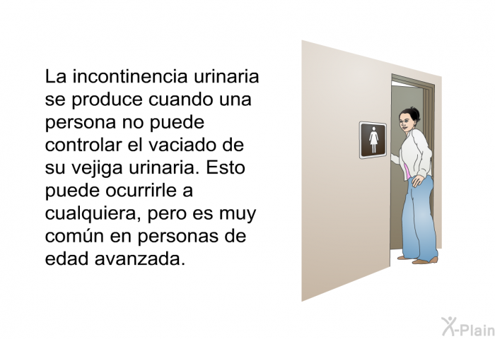 La incontinencia urinaria se produce cuando una persona no puede controlar el vaciado de su vejiga urinaria. Esto puede ocurrirle a cualquiera, pero es muy comn en personas de edad avanzada.