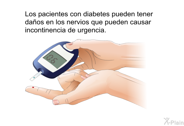 Los pacientes con diabetes pueden tener daos en los nervios que pueden causar incontinencia de urgencia.