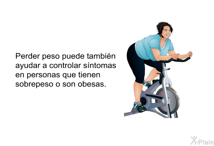 Perder peso puede tambin ayudar a controlar sntomas en personas que tienen sobrepeso o son obesas.